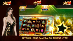 Hitclub - Cổng Game Bài Đổi Thưởng Uy Tín Hàng Đầu 2024