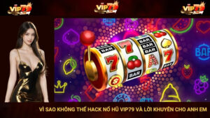 Vì Sao Không Thể Hack Nổ Hũ Vip79 Và Lời Khuyên Cho Anh Em