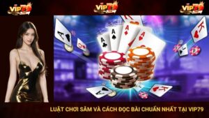 Luật Chơi Sâm Và Cách Đọc Bài Chuẩn Nhất Tại Vip79 