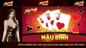 VIP79 Hướng Dẫn Tân Thủ Cách Chơi Mậu Binh Chi Tiết Nhất